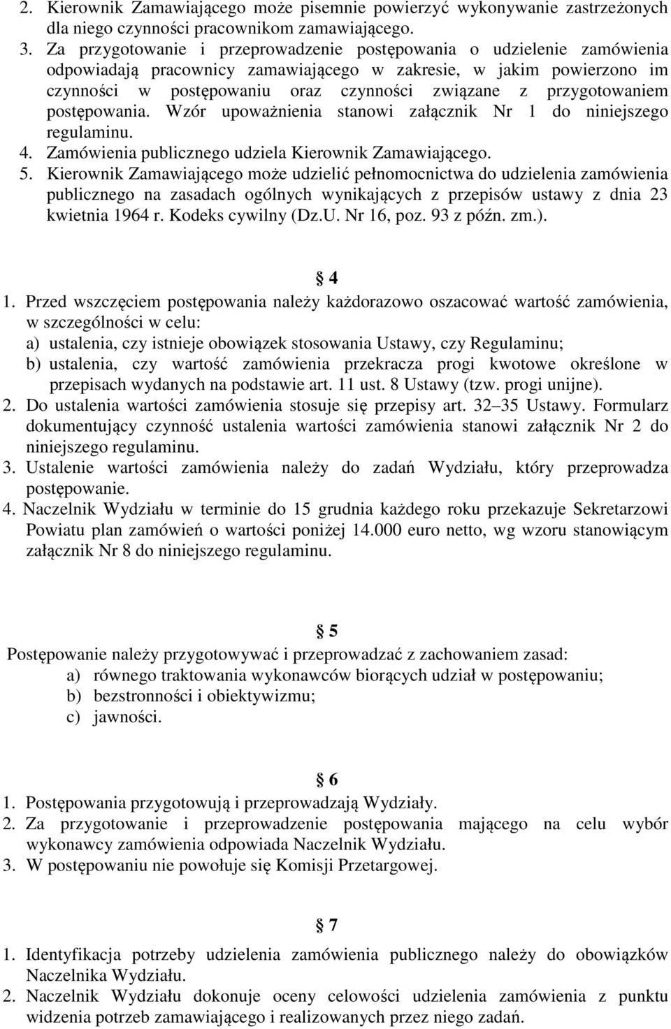 przygotowaniem postępowania. Wzór upoważnienia stanowi załącznik Nr 1 do niniejszego regulaminu. 4. Zamówienia publicznego udziela Kierownik Zamawiającego. 5.