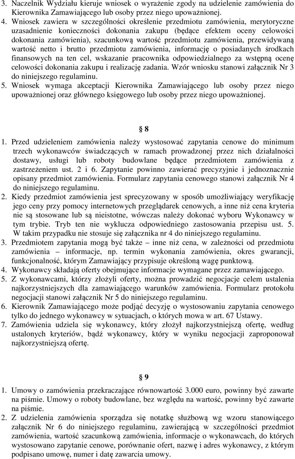 przedmiotu zamówienia, przewidywaną wartość netto i brutto przedmiotu zamówienia, informację o posiadanych środkach finansowych na ten cel, wskazanie pracownika odpowiedzialnego za wstępną ocenę
