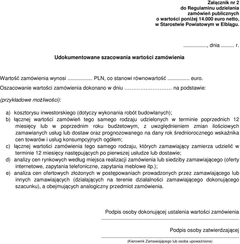 rodzaju udzielonych w terminie poprzednich 12 miesięcy lub w poprzednim roku budżetowym, z uwzględnieniem zmian ilościowych zamawianych usług lub dostaw oraz prognozowanego na dany rok