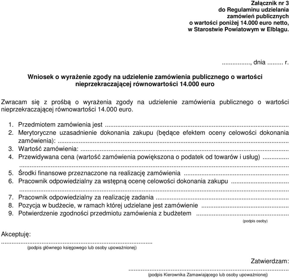 Merytoryczne uzasadnienie dokonania zakupu (będące efektem oceny celowości dokonania zamówienia):... 3. Wartość zamówienia:... 4.