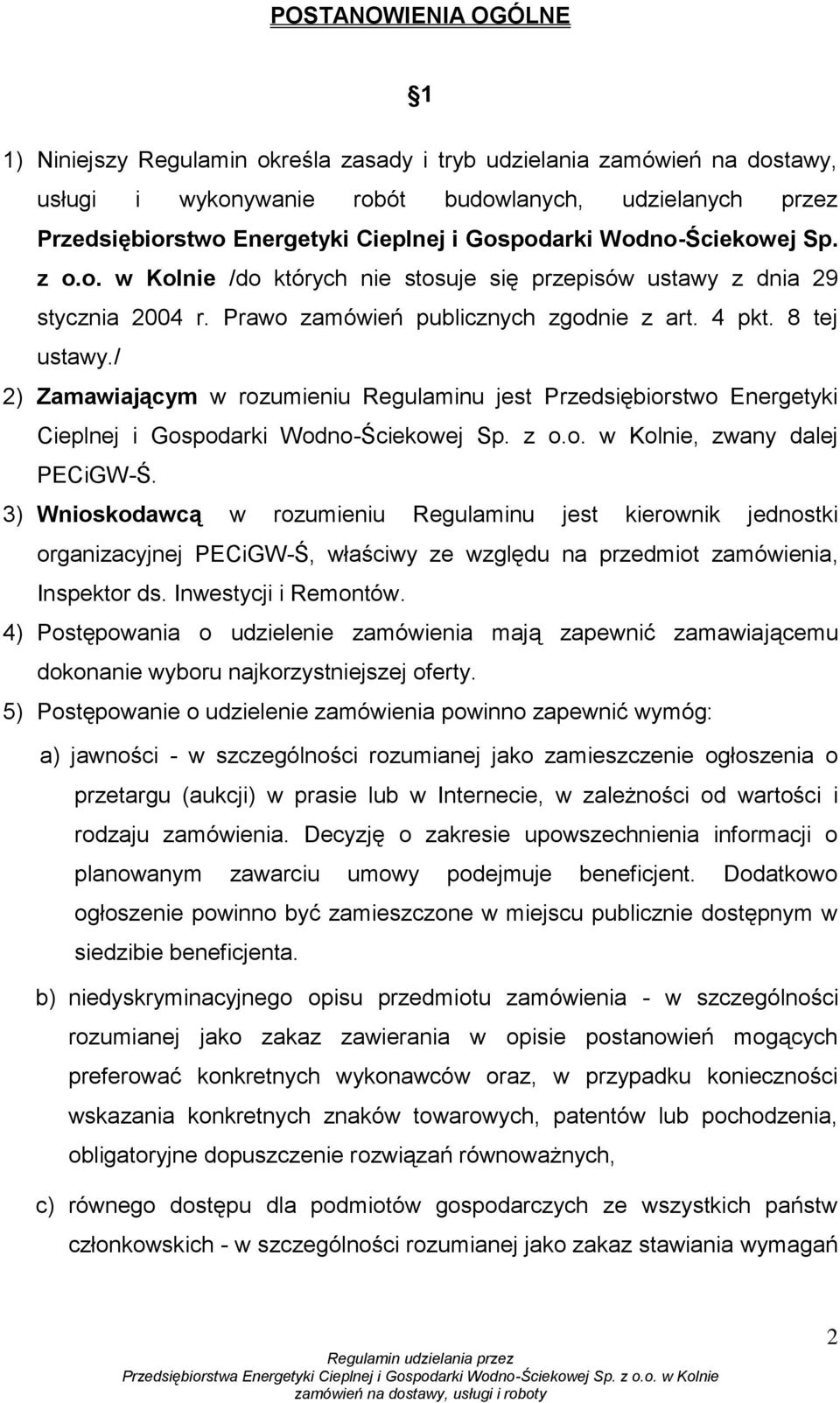/ 2) Zamawiającym w rozumieniu Regulaminu jest Przedsiębiorstwo Energetyki Cieplnej i Gospodarki Wodno-Ściekowej Sp. z o.o. w Kolnie, zwany dalej PECiGW-Ś.