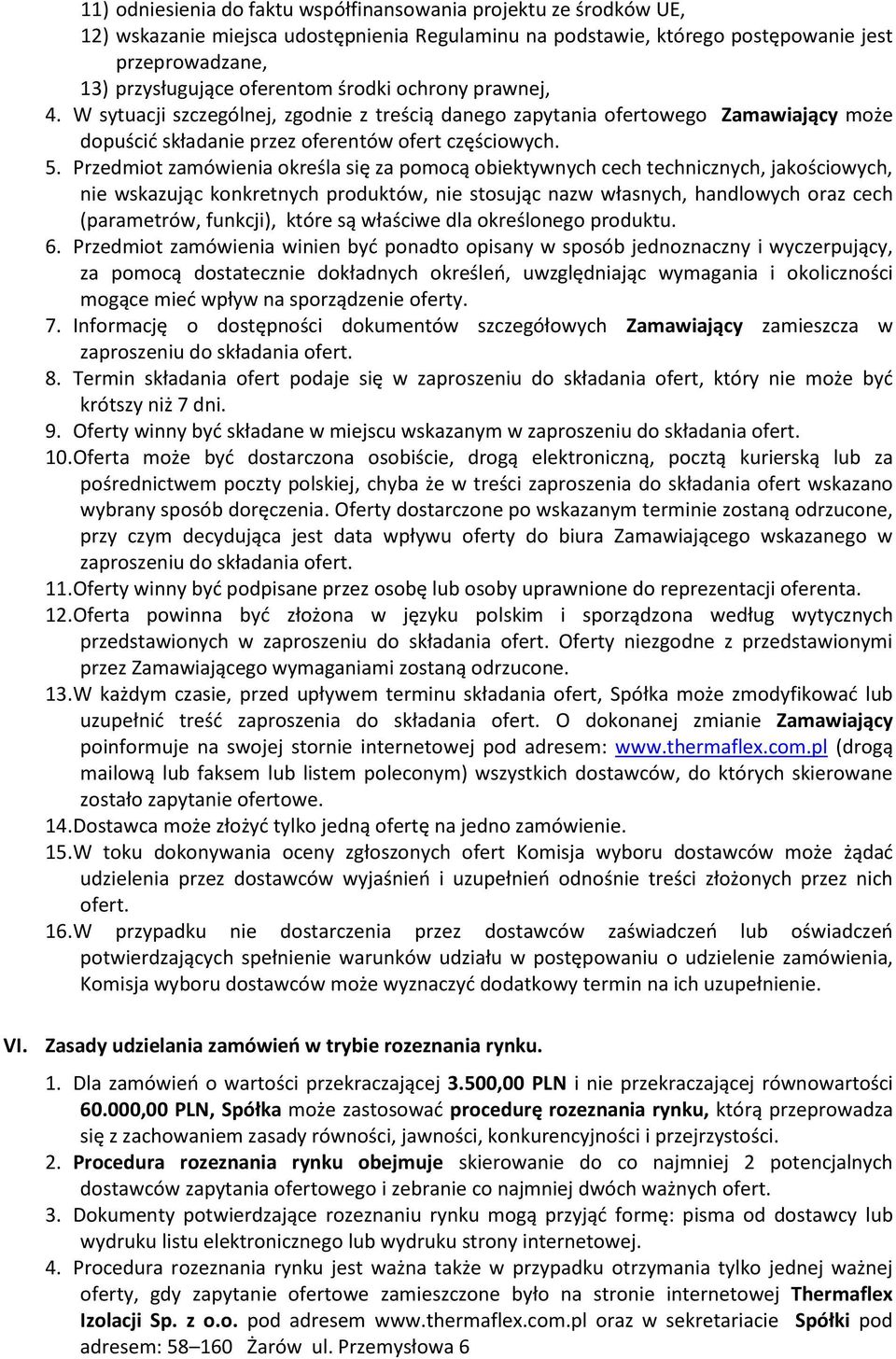 Przedmiot zamówienia określa się za pomocą obiektywnych cech technicznych, jakościowych, nie wskazując konkretnych produktów, nie stosując nazw własnych, handlowych oraz cech (parametrów, funkcji),