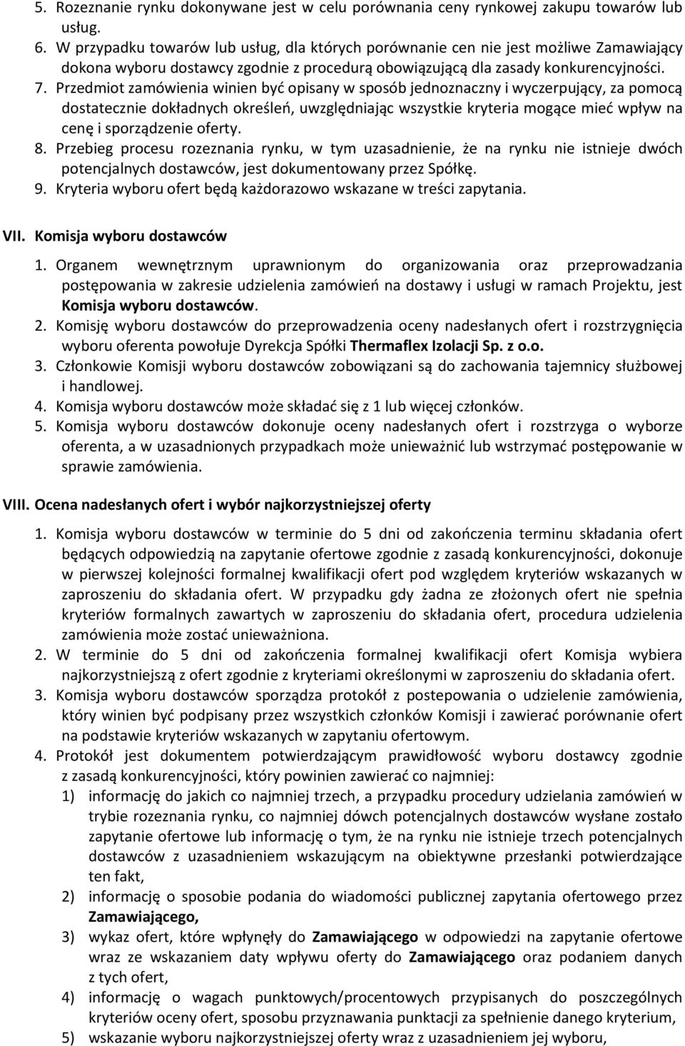 Przedmiot zamówienia winien być opisany w sposób jednoznaczny i wyczerpujący, za pomocą dostatecznie dokładnych określeń, uwzględniając wszystkie kryteria mogące mieć wpływ na cenę i sporządzenie