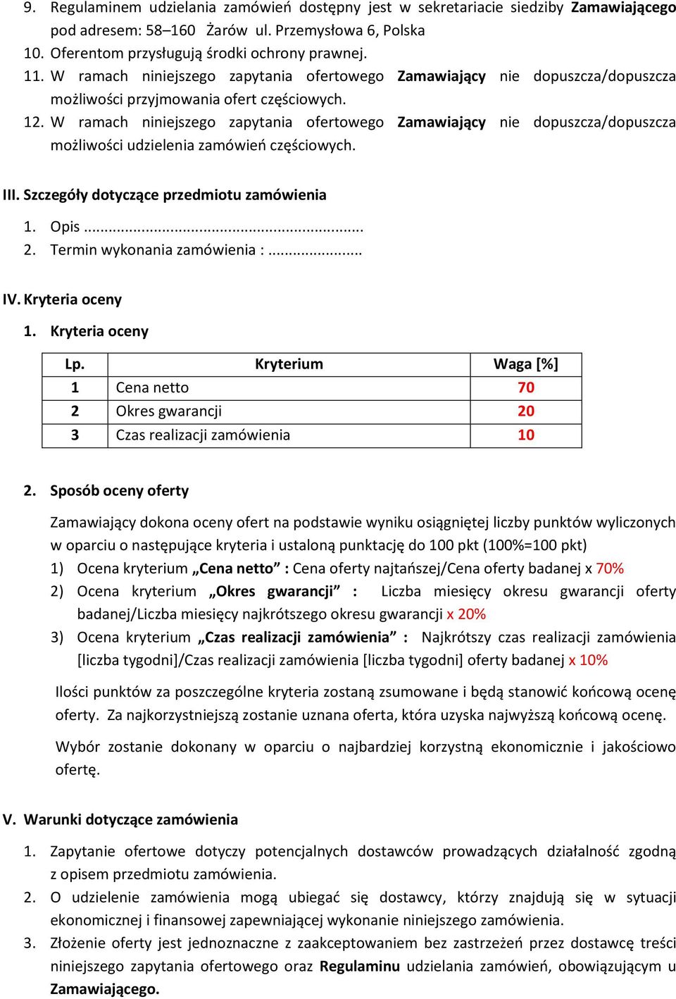 W ramach niniejszego zapytania ofertowego Zamawiający nie dopuszcza/dopuszcza możliwości udzielenia zamówień częściowych. III. Szczegóły dotyczące przedmiotu zamówienia 1. Opis... 2.