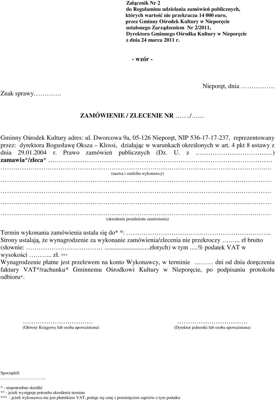 Dworcowa 9a, 05-126 Nieporęt, NIP 536-17-17-237, reprezentowany przez: dyrektora Bogusławę Oksza Klossi, działając w warunkach określonych w art. 4 pkt 8 ustawy z dnia 29.01.2004 r.