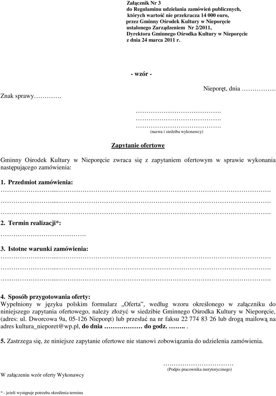 ... (nazwa i siedziba wykonawcy) Zapytanie ofertowe Gminny Ośrodek Kultury w Nieporęcie zwraca się z zapytaniem ofertowym w sprawie wykonania następującego zamówienia: 1. Przedmiot zamówienia: 2.