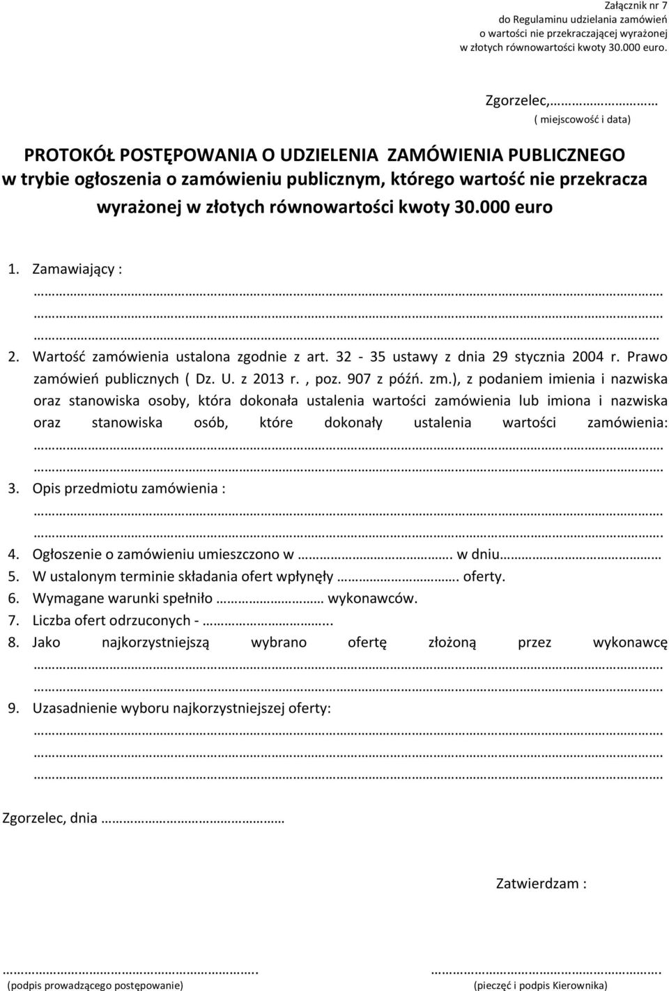 równowartości kwoty 30.000 euro 1. Zamawiający : 2. Wartość zamówienia ustalona zgodnie z art. 32-35 ustawy z dnia 29 stycznia 2004 r. Prawo zamówień publicznych ( Dz. U. z 2013 r., poz. 907 z późń.