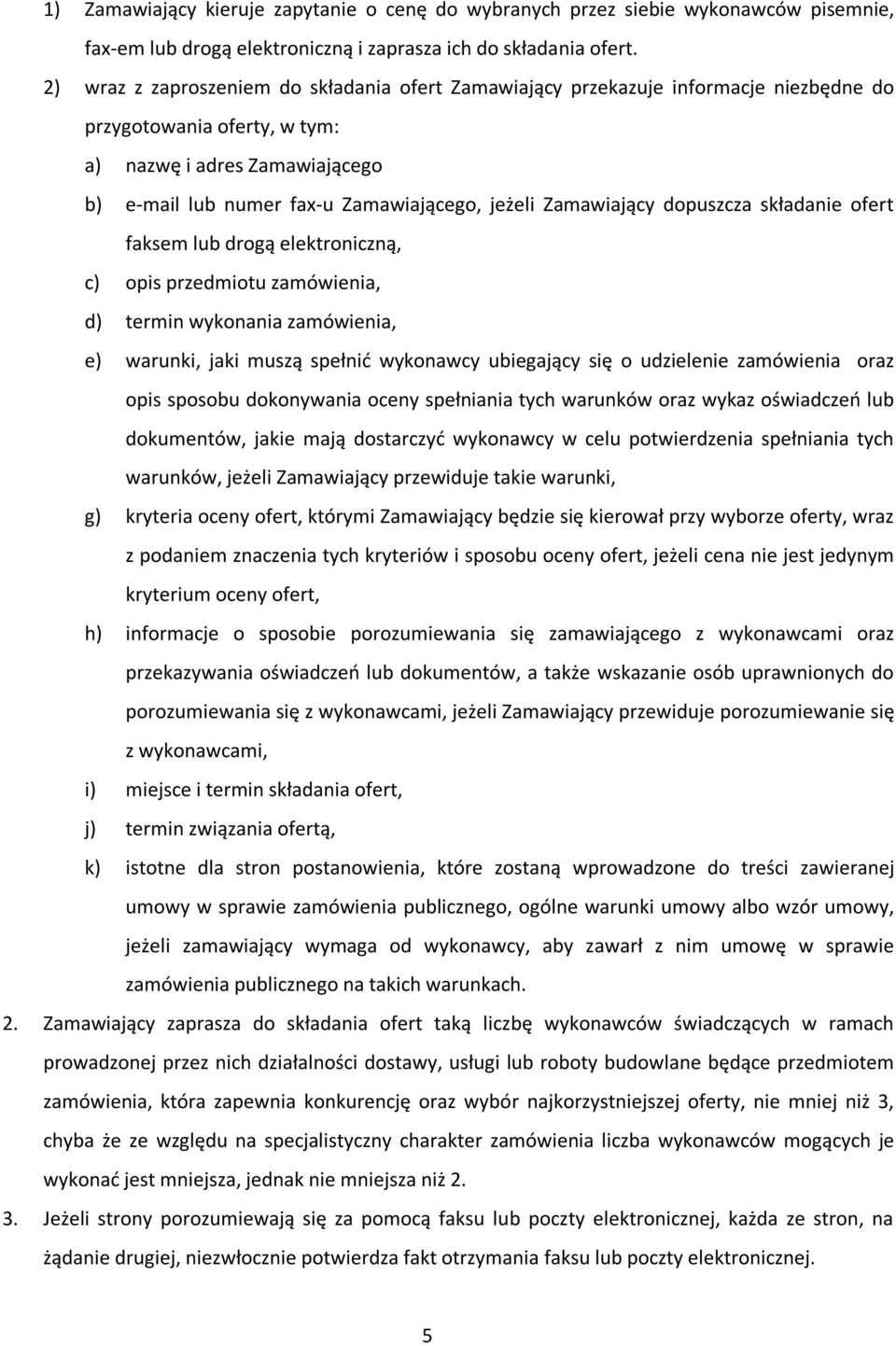 Zamawiający dopuszcza składanie ofert faksem lub drogą elektroniczną, c) opis przedmiotu zamówienia, d) termin wykonania zamówienia, e) warunki, jaki muszą spełnić wykonawcy ubiegający się o