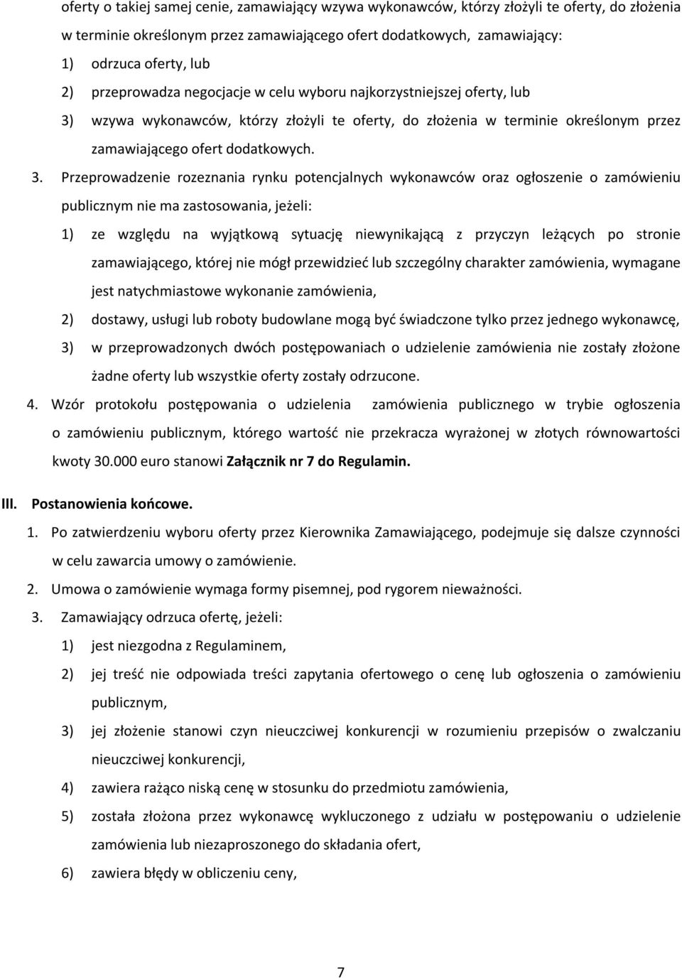 wzywa wykonawców, którzy złożyli te oferty, do złożenia w terminie określonym przez zamawiającego ofert dodatkowych. 3.