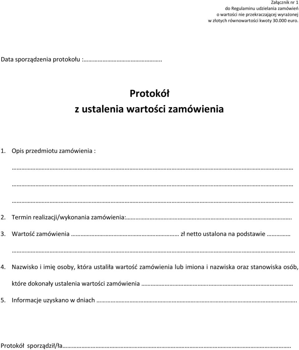 Termin realizacji/wykonania zamówienia:. 3. Wartość zamówienia zł netto ustalona na podstawie 4.