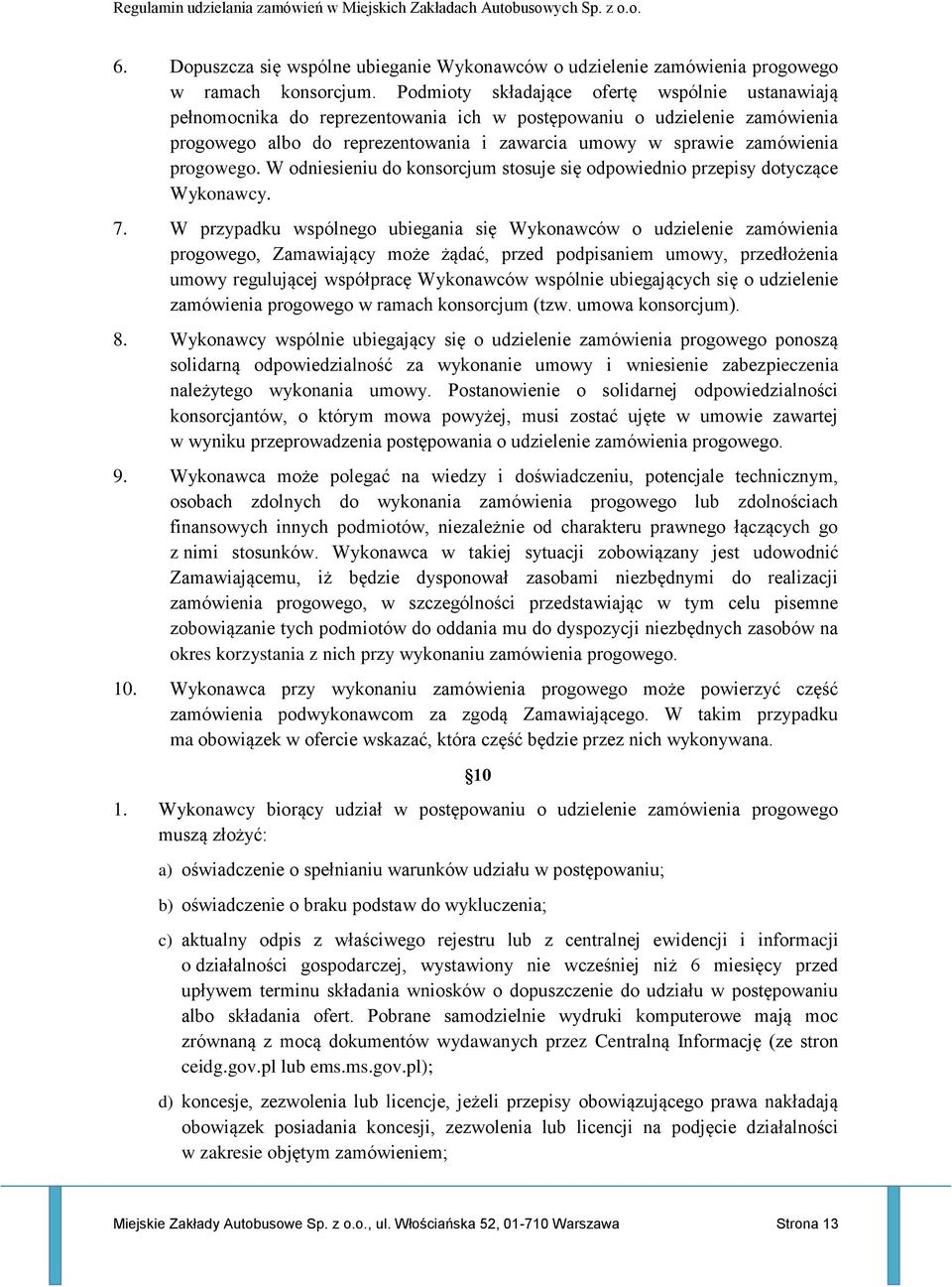 progowego. W odniesieniu do konsorcjum stosuje się odpowiednio przepisy dotyczące Wykonawcy. 7.