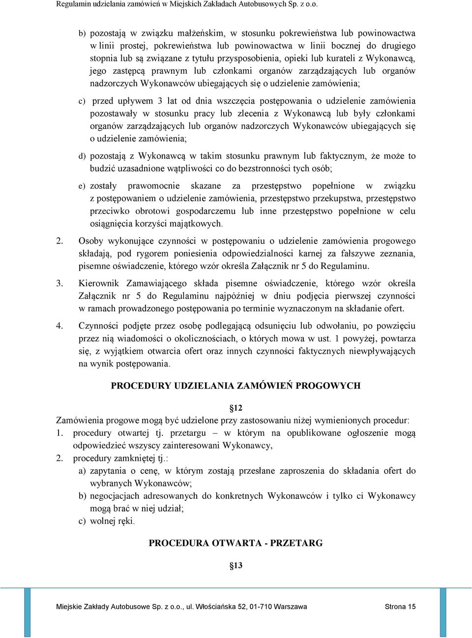 upływem 3 lat od dnia wszczęcia postępowania o udzielenie zamówienia pozostawały w stosunku pracy lub zlecenia z Wykonawcą lub były członkami organów zarządzających lub organów nadzorczych Wykonawców