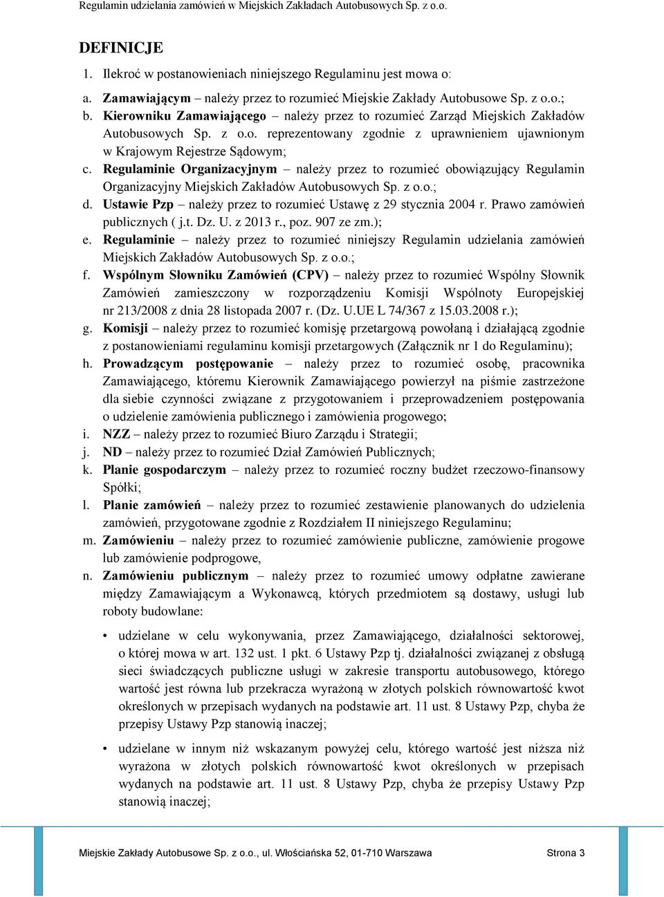 Regulaminie Organizacyjnym należy przez to rozumieć obowiązujący Regulamin Organizacyjny Miejskich Zakładów Autobusowych Sp. z o.o.; d.