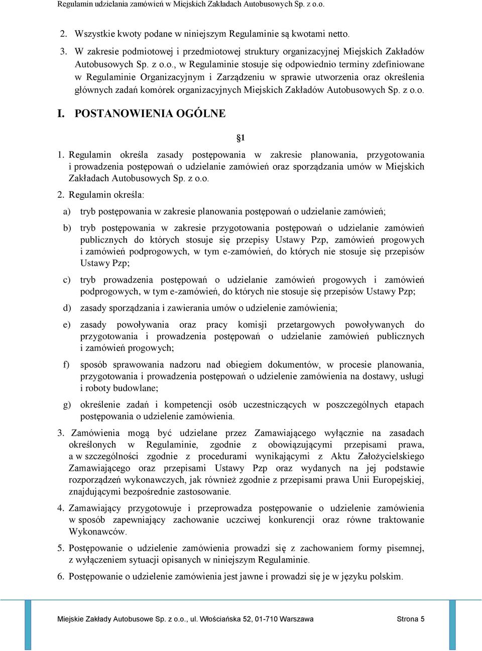 odpowiednio terminy zdefiniowane w Regulaminie Organizacyjnym i Zarządzeniu w sprawie utworzenia oraz określenia głównych zadań komórek organizacyjnych Miejskich Zakładów Autobusowych Sp. z o.o. I.