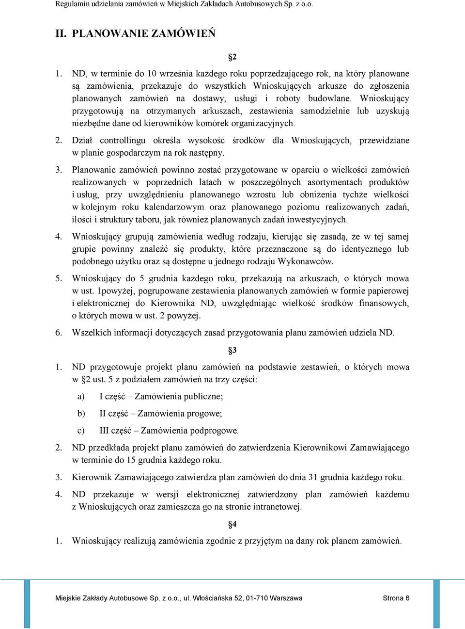 i roboty budowlane. Wnioskujący przygotowują na otrzymanych arkuszach, zestawienia samodzielnie lub uzyskują niezbędne dane od kierowników komórek organizacyjnych. 2.