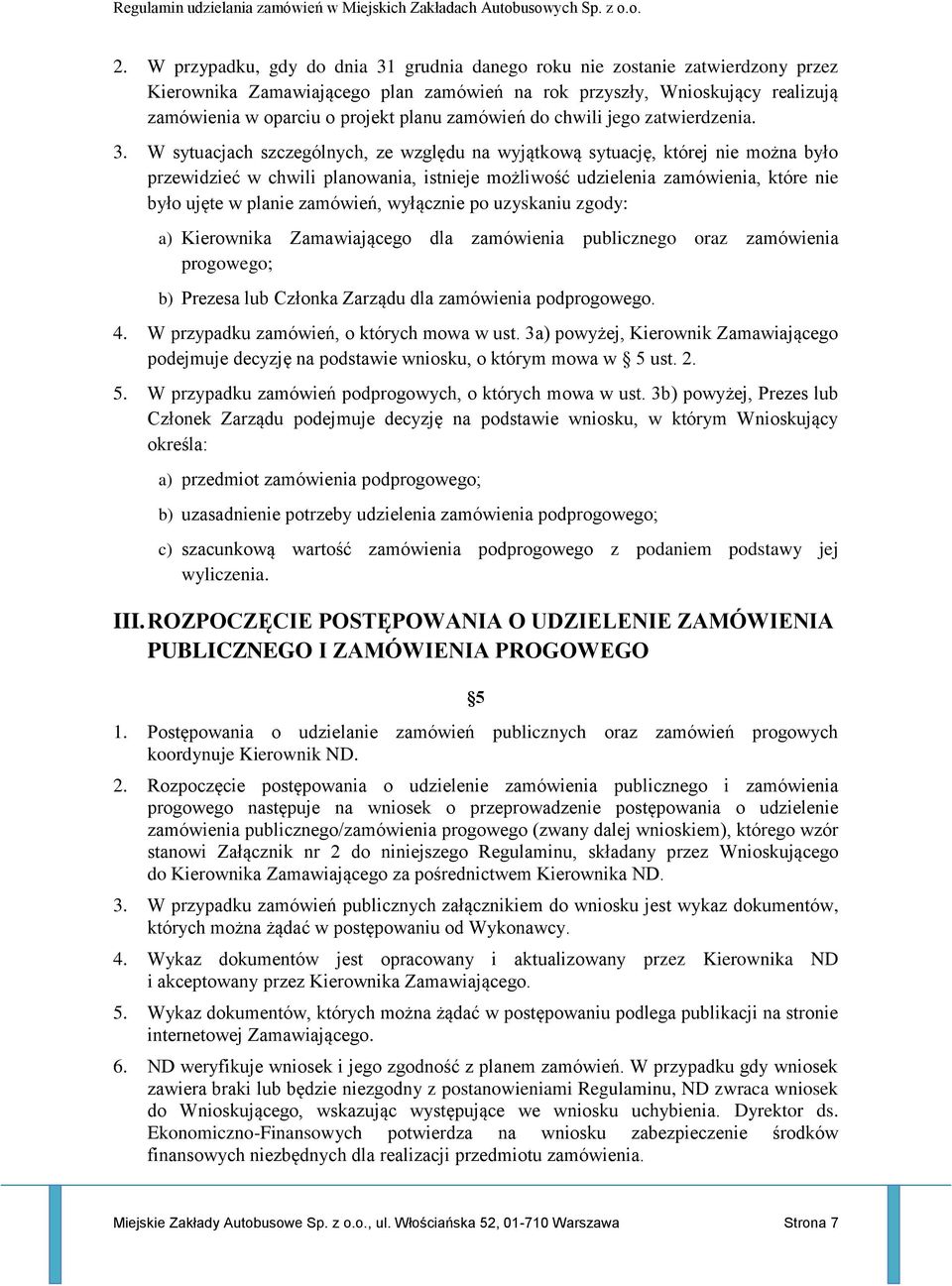 W sytuacjach szczególnych, ze względu na wyjątkową sytuację, której nie można było przewidzieć w chwili planowania, istnieje możliwość udzielenia zamówienia, które nie było ujęte w planie zamówień,