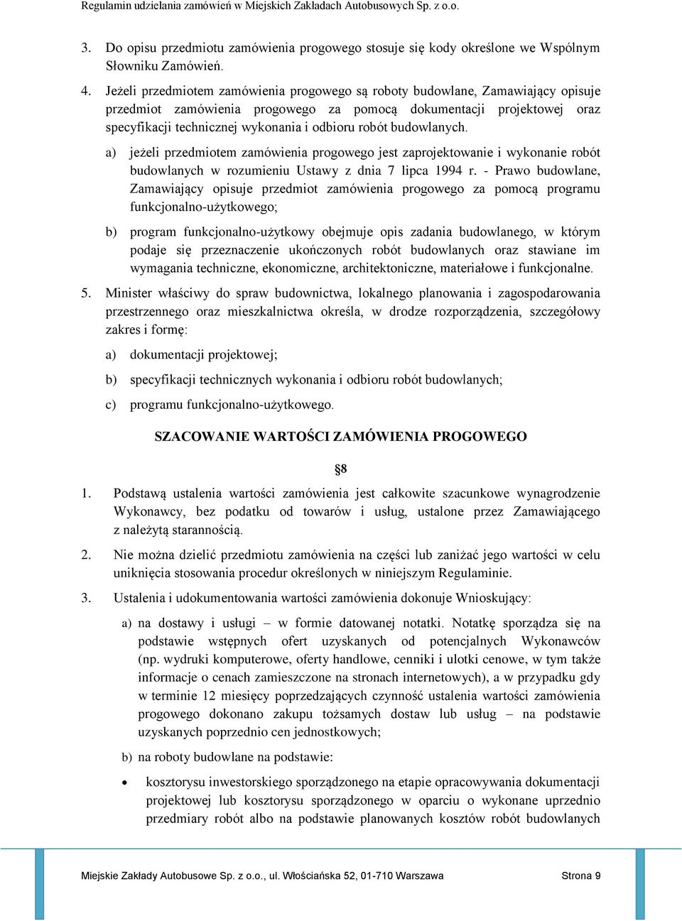 robót budowlanych. a) jeżeli przedmiotem zamówienia progowego jest zaprojektowanie i wykonanie robót budowlanych w rozumieniu Ustawy z dnia 7 lipca 1994 r.