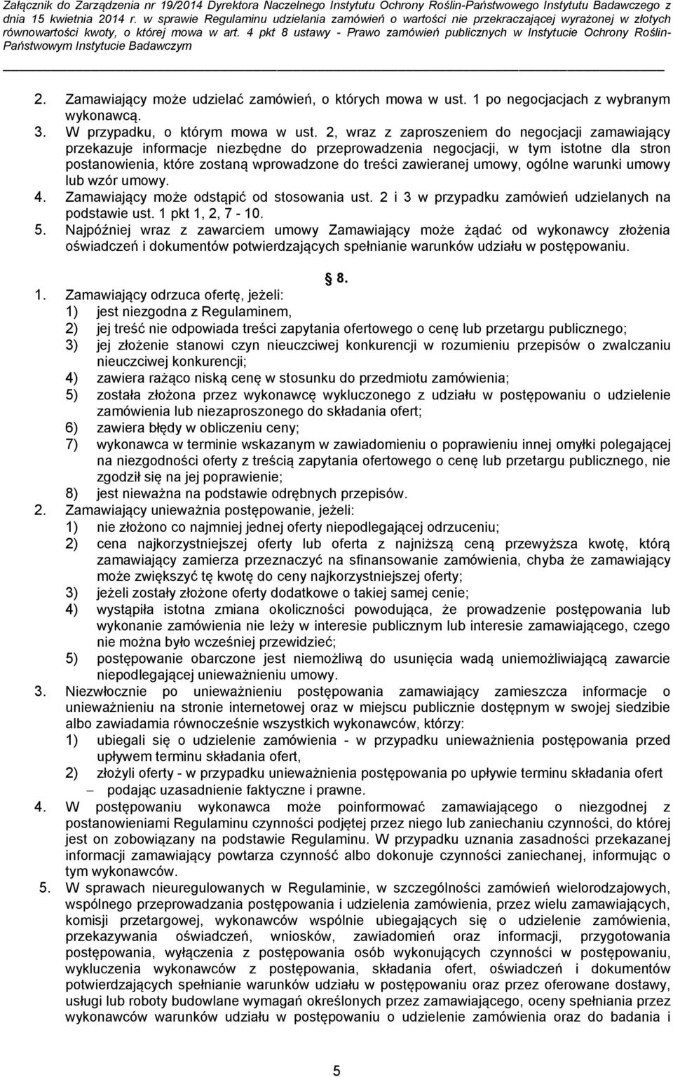 umowy, ogólne warunki umowy lub wzór umowy. 4. Zamawiający może odstąpić od stosowania ust. 2 i 3 w przypadku zamówień udzielanych na podstawie ust. 1 pkt 1, 2, 7-10. 5.