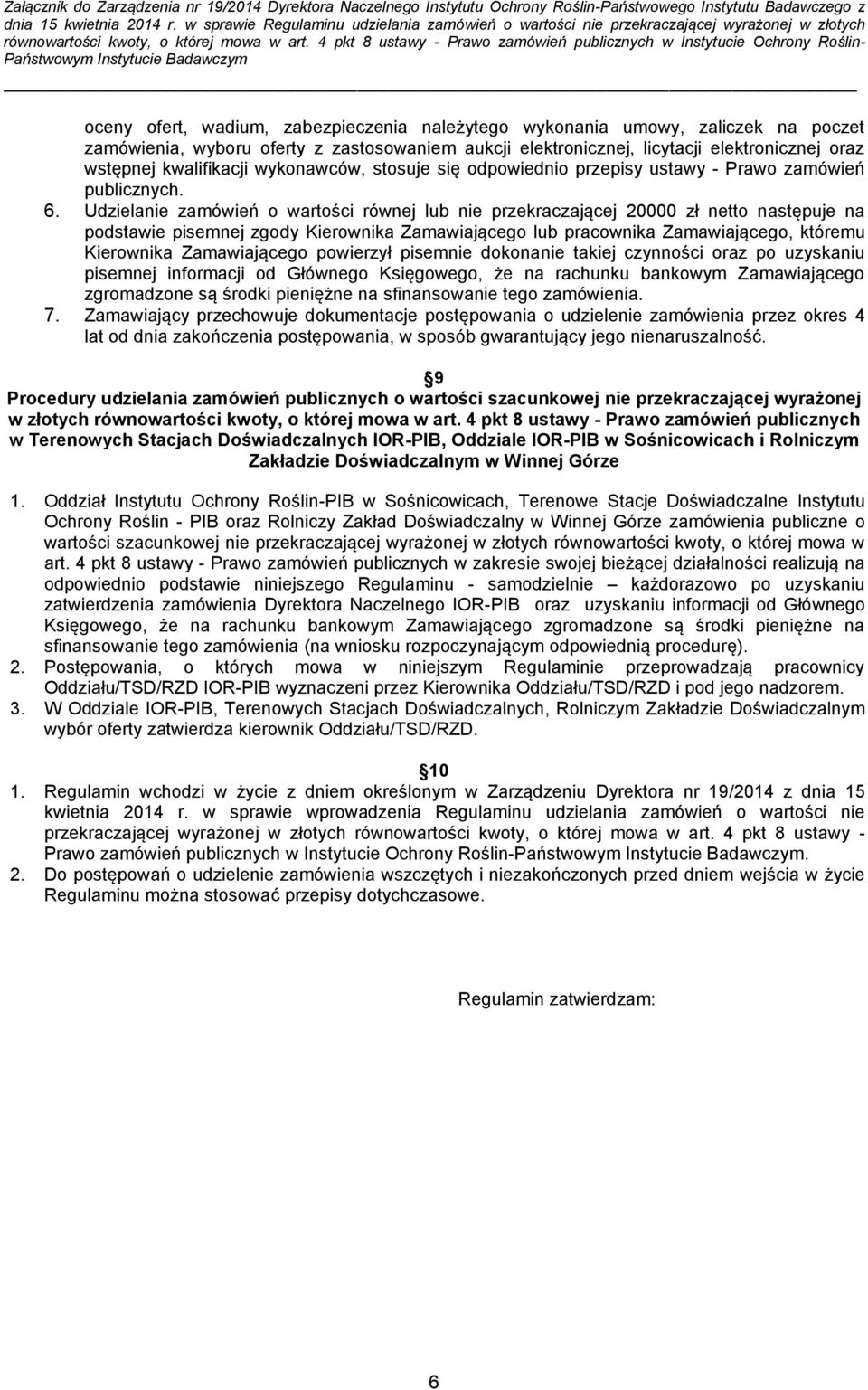 Udzielanie zamówień o wartości równej lub nie przekraczającej 20000 zł netto następuje na podstawie pisemnej zgody Kierownika Zamawiającego lub pracownika Zamawiającego, któremu Kierownika