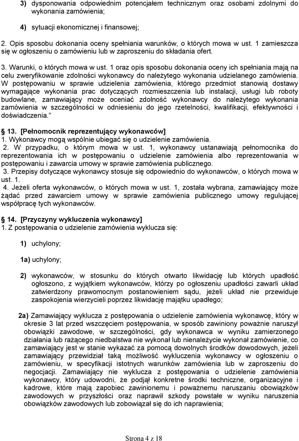 1 oraz opis sposobu dokonania oceny ich spełniania mają na celu zweryfikowanie zdolności wykonawcy do należytego wykonania udzielanego zamówienia.