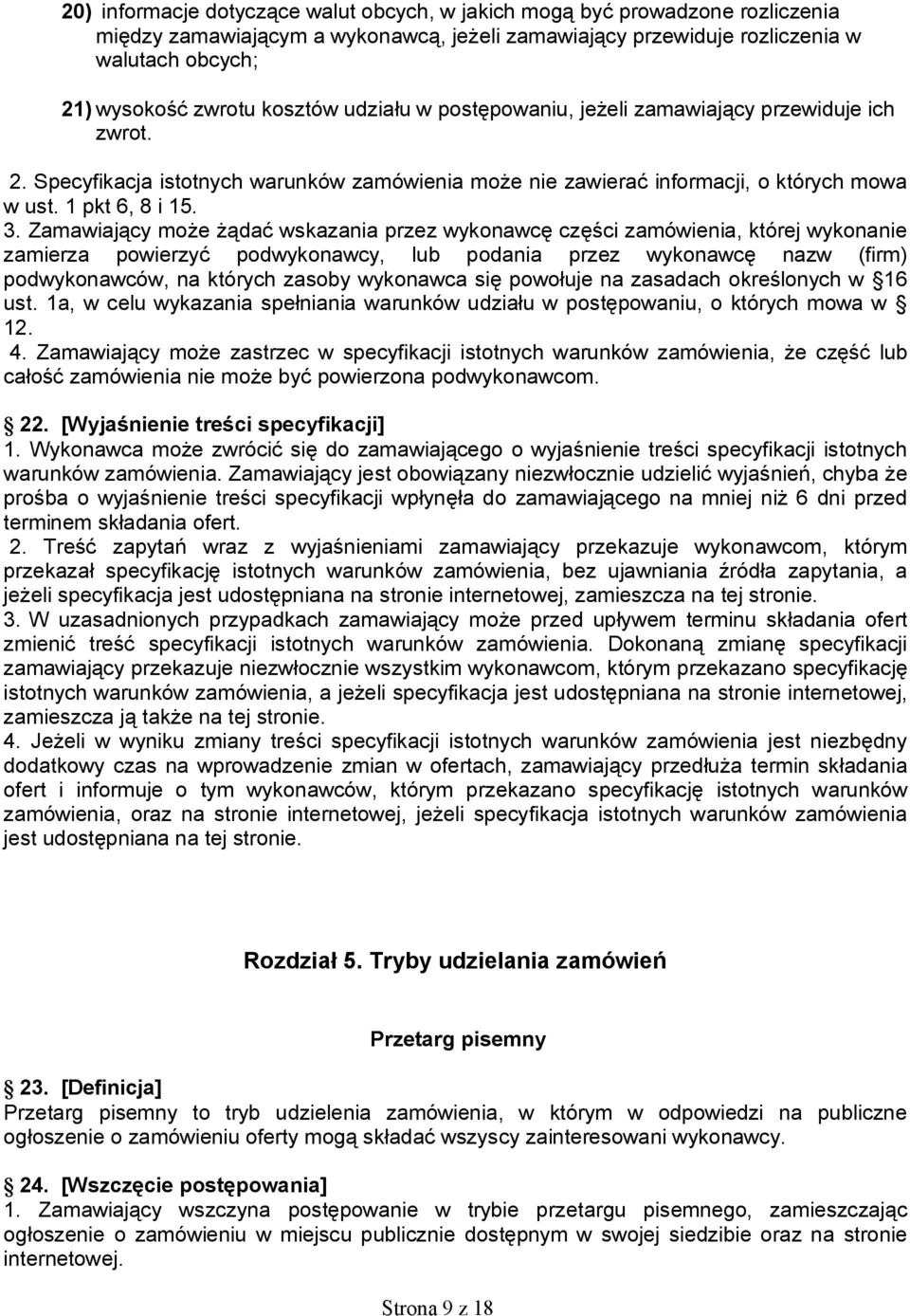Zamawiający może żądać wskazania przez wykonawcę części zamówienia, której wykonanie zamierza powierzyć podwykonawcy, lub podania przez wykonawcę nazw (firm) podwykonawców, na których zasoby