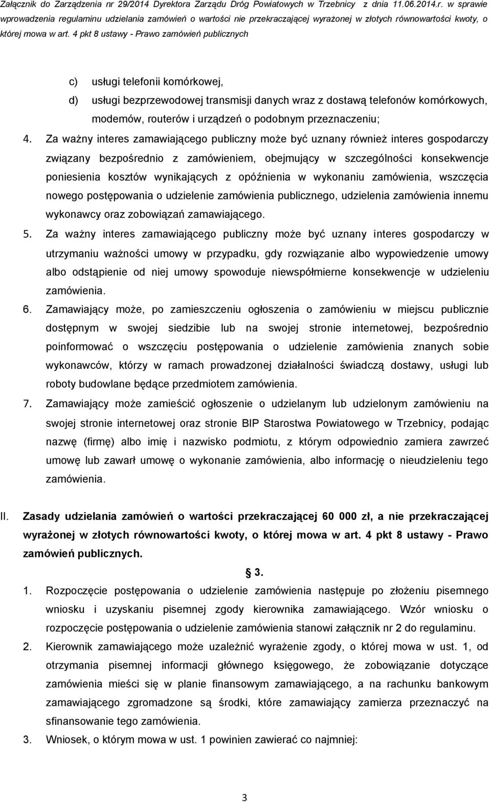 opóźnienia w wykonaniu zamówienia, wszczęcia nowego postępowania o udzielenie zamówienia publicznego, udzielenia zamówienia innemu wykonawcy oraz zobowiązań zamawiającego. 5.