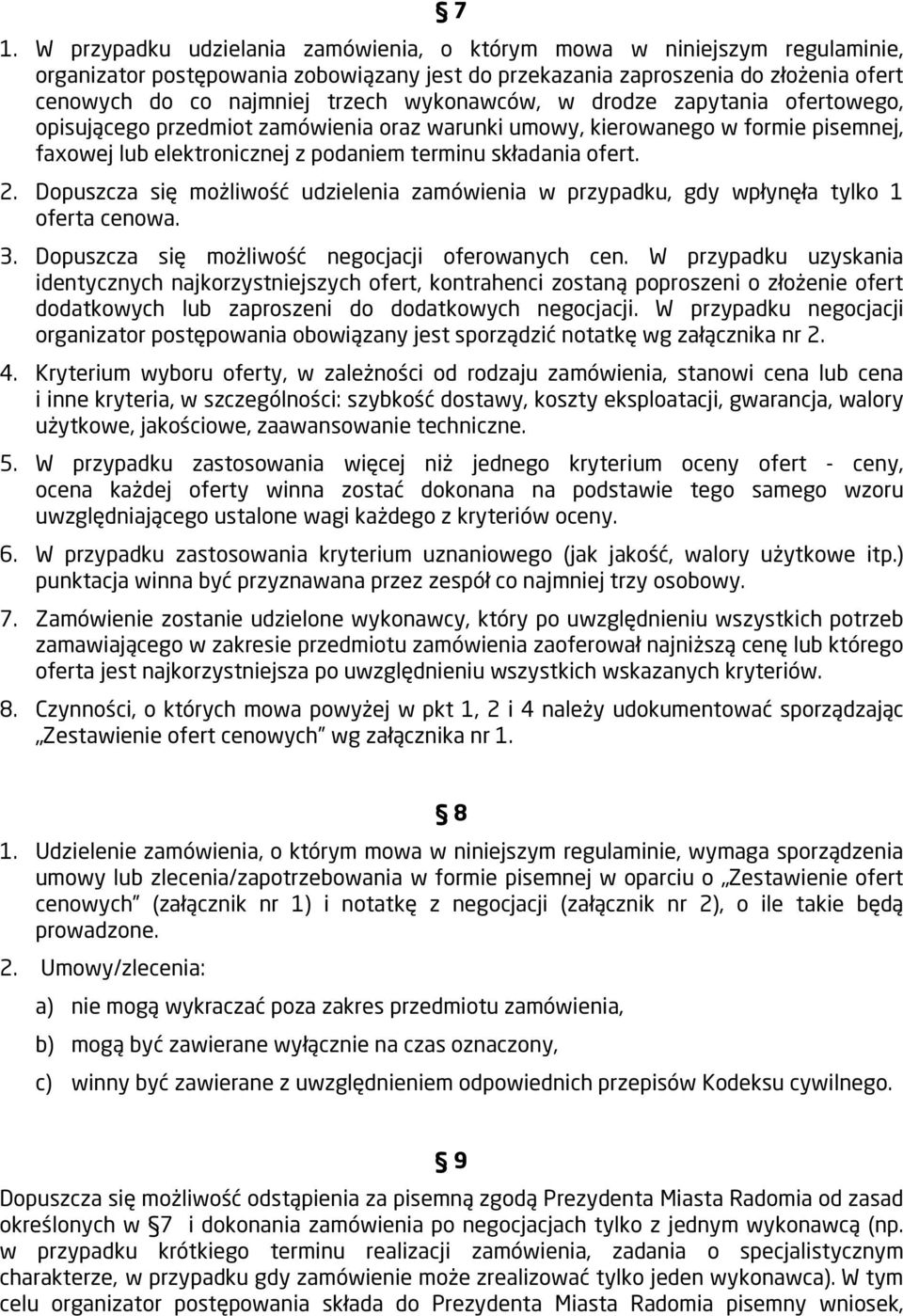 Dopuszcza się możliwość udzielenia zamówienia w przypadku, gdy wpłynęła tylko 1 oferta cenowa. 3. Dopuszcza się możliwość negocjacji oferowanych cen.