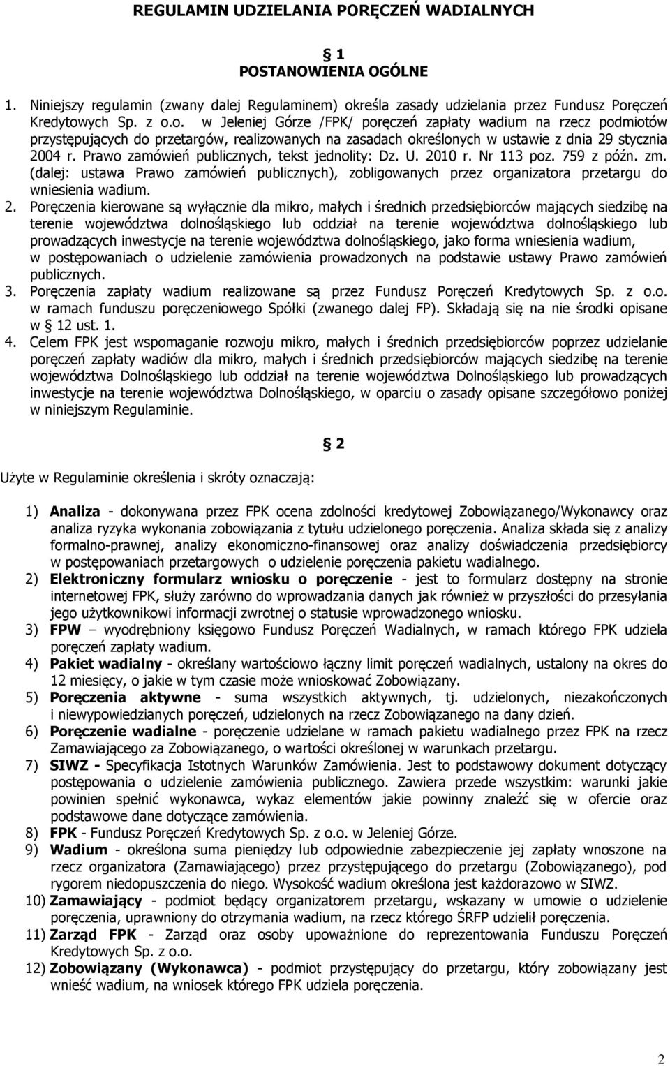 ęczeń Kredytowych Sp. z o.o. w Jeleniej Górze /FPK/ poręczeń zapłaty wadium na rzecz podmiotów przystępujących do przetargów, realizowanych na zasadach określonych w ustawie z dnia 29 stycznia 2004 r.