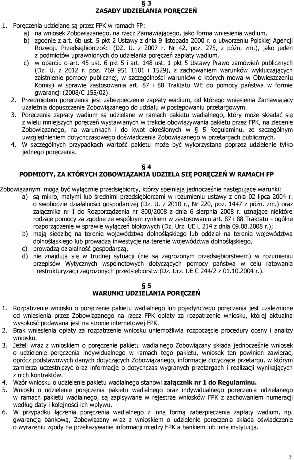 ), jako jeden z podmiotów uprawnionych do udzielania poręczeń zapłaty wadium, c) w oparciu o art. 45 ust. 6 pkt 5 i art. 148 ust. 1 pkt 5 Ustawy Prawo zamówień publicznych (Dz. U. z 2012 r. poz.