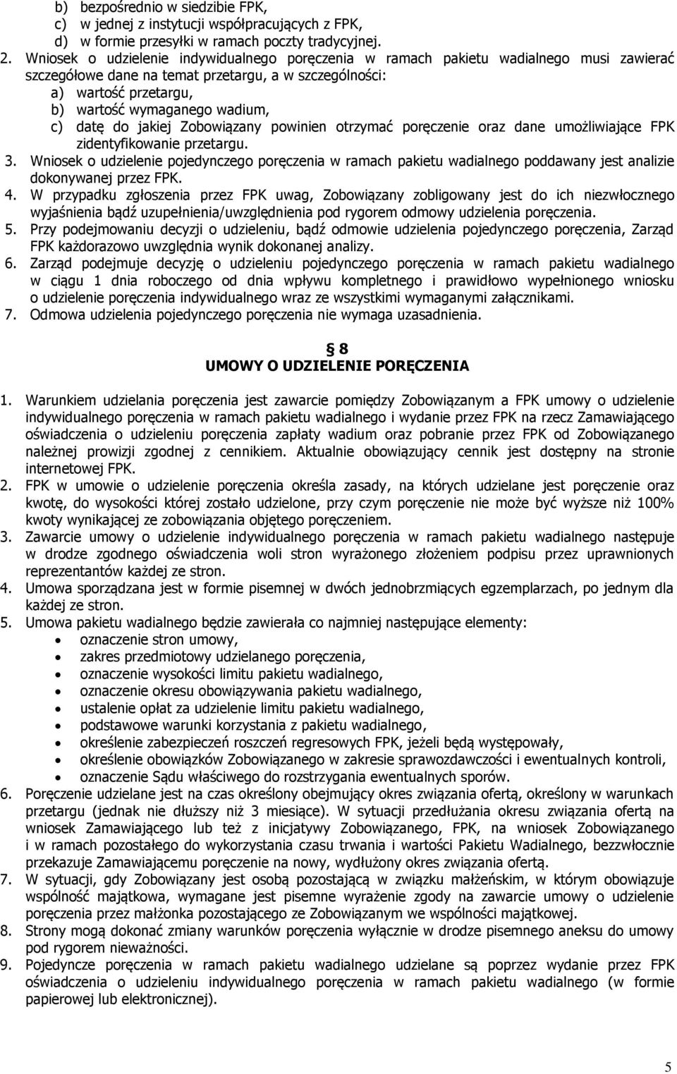 datę do jakiej Zobowiązany powinien otrzymać poręczenie oraz dane umożliwiające FPK zidentyfikowanie przetargu. 3.