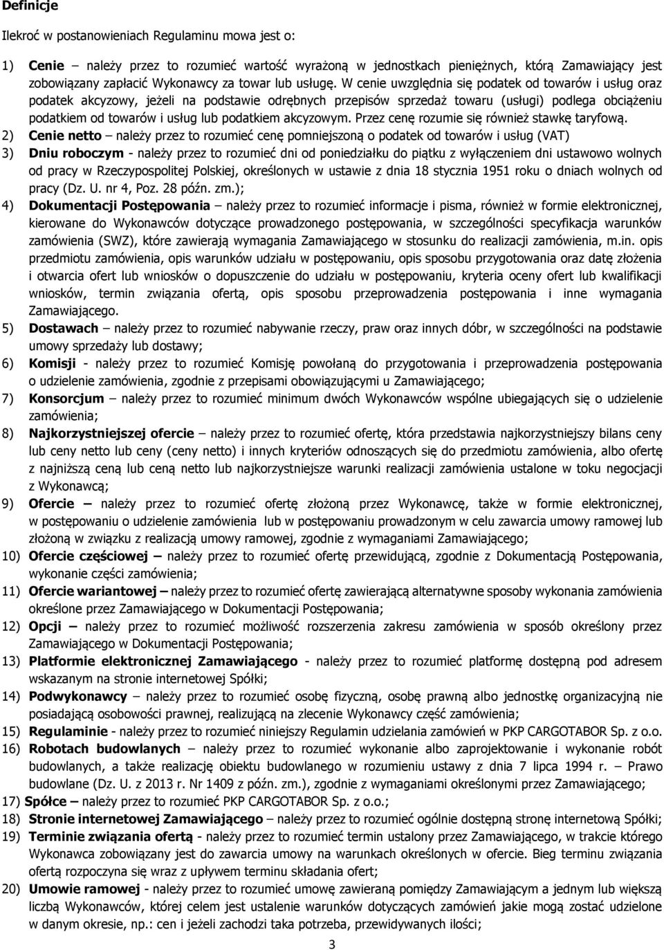W cenie uwzględnia się podatek od towarów i usług oraz podatek akcyzowy, jeżeli na podstawie odrębnych przepisów sprzedaż towaru (usługi) podlega obciążeniu podatkiem od towarów i usług lub podatkiem
