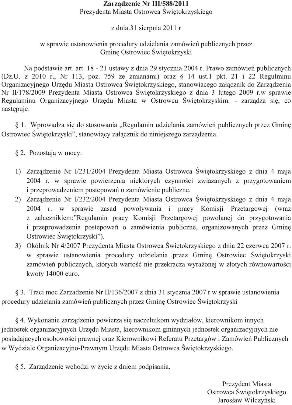 Prawo zamówie publicznych (Dz.U. z 2010 r., Nr 113, poz. 759 ze zmianami) oraz 14 ust.1 pkt.