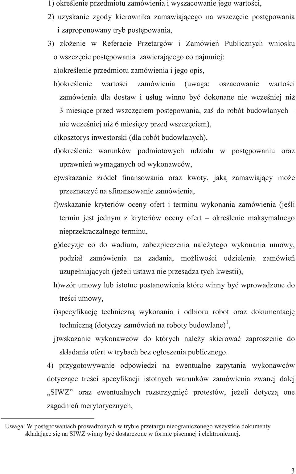 ci zamówienia dla dostaw i usług winno by dokonane nie wcze niej ni 3 miesi ce przed wszcz ciem post powania, za do robót budowlanych nie wcze niej ni 6 miesi cy przed wszcz ciem), c)kosztorys