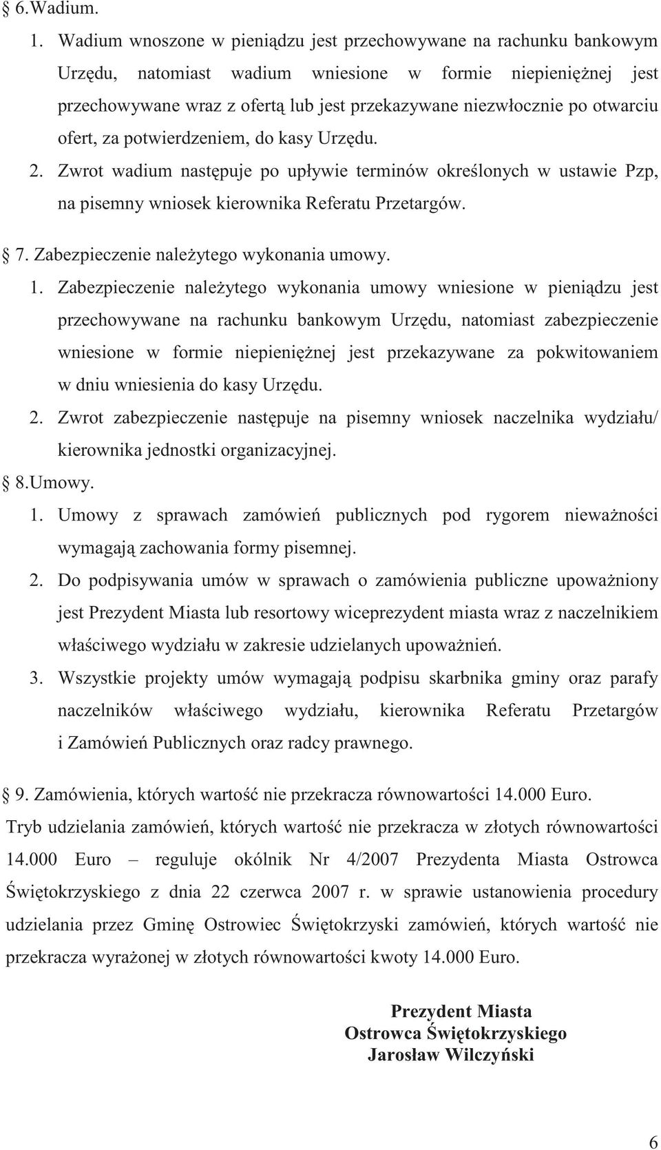 otwarciu ofert, za potwierdzeniem, do kasy Urz du. 2. Zwrot wadium nast puje po upływie terminów okre lonych w ustawie Pzp, na pisemny wniosek kierownika Referatu Przetargów. 7.