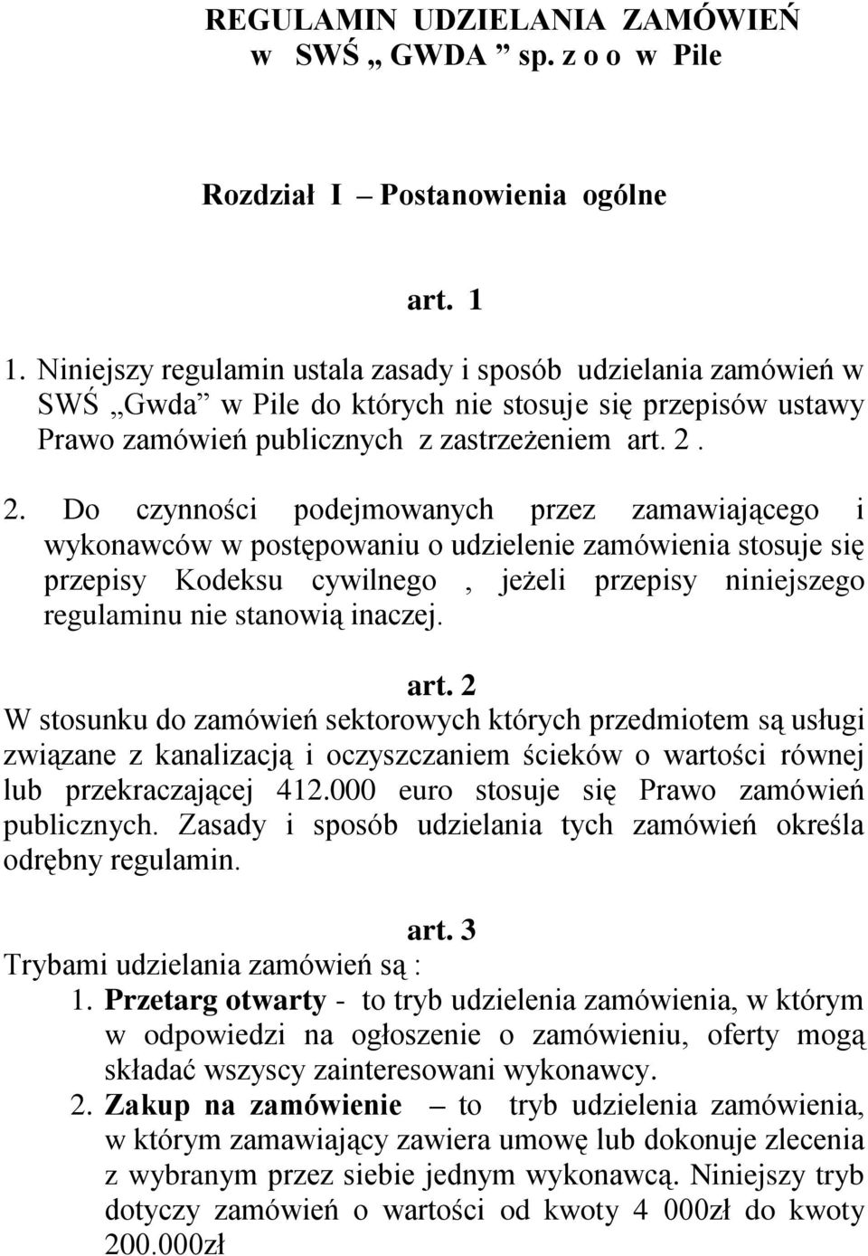 2. Do czynności podejmowanych przez zamawiającego i wykonawców w postępowaniu o udzielenie zamówienia stosuje się przepisy Kodeksu cywilnego, jeżeli przepisy niniejszego regulaminu nie stanowią