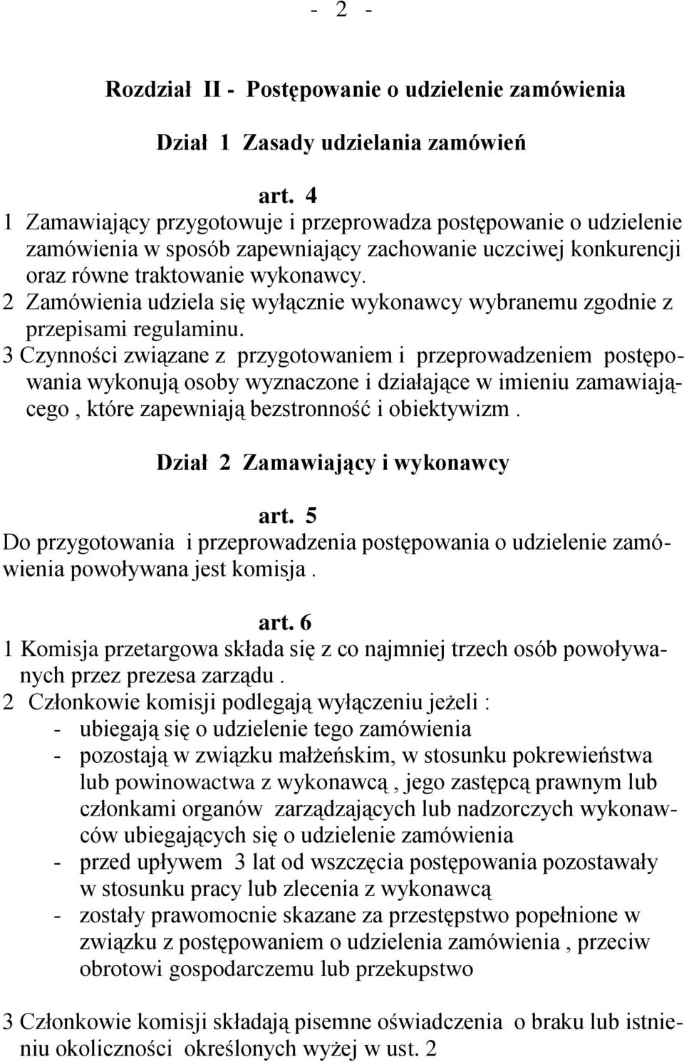 2 Zamówienia udziela się wyłącznie wykonawcy wybranemu zgodnie z przepisami regulaminu.