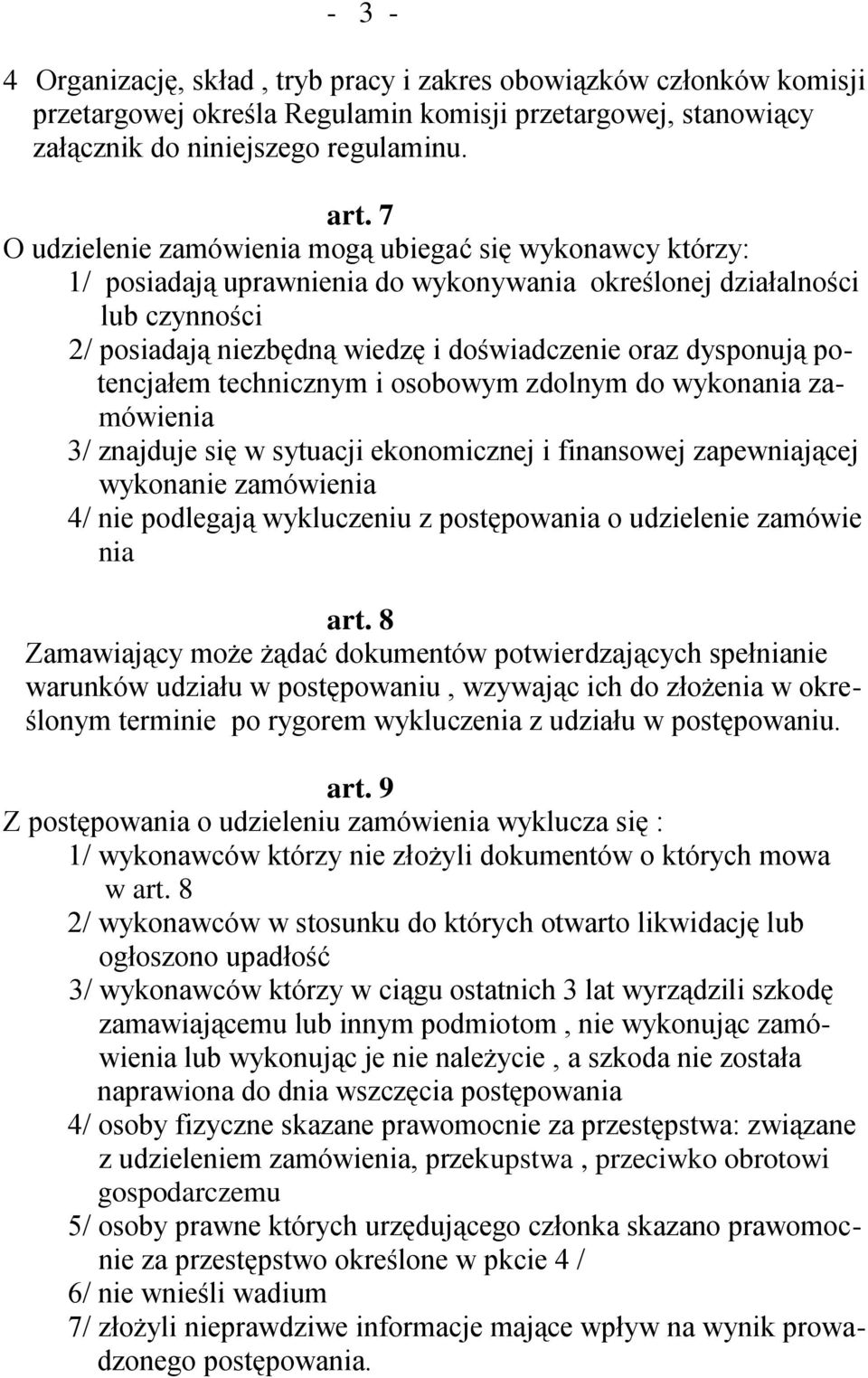 potencjałem technicznym i osobowym zdolnym do wykonania zamówienia 3/ znajduje się w sytuacji ekonomicznej i finansowej zapewniającej wykonanie zamówienia 4/ nie podlegają wykluczeniu z postępowania