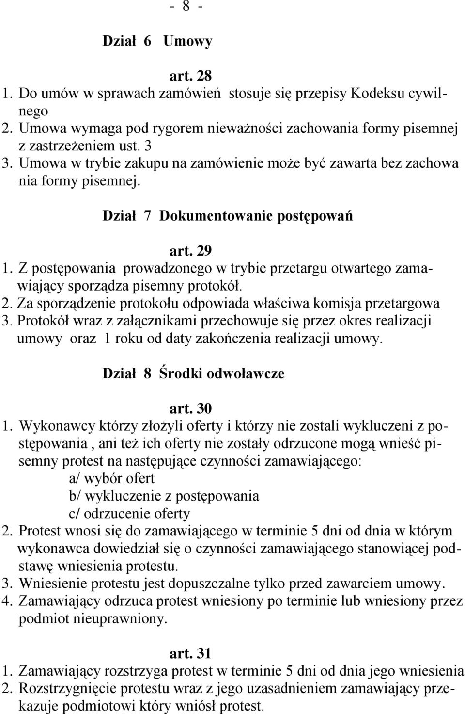 Z postępowania prowadzonego w trybie przetargu otwartego zamawiający sporządza pisemny protokół. 2. Za sporządzenie protokołu odpowiada właściwa komisja przetargowa 3.