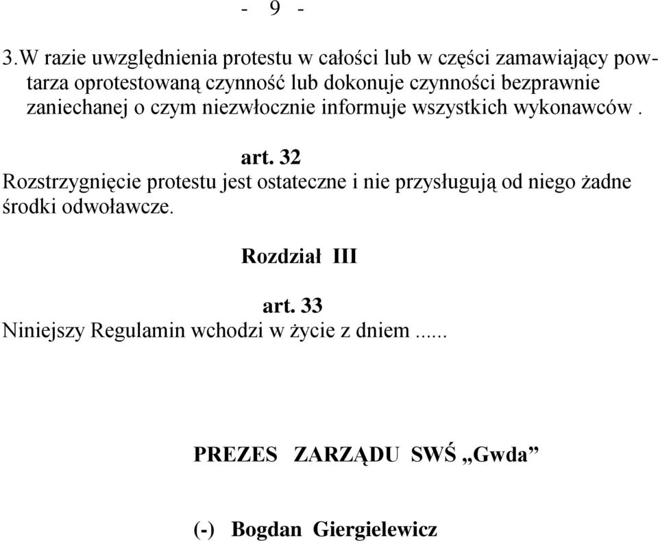 dokonuje czynności bezprawnie zaniechanej o czym niezwłocznie informuje wszystkich wykonawców. art.