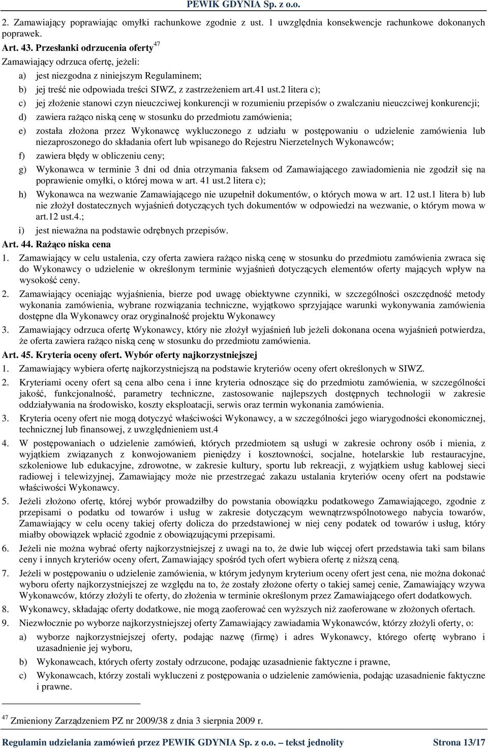 2 litera c); c) jej złoŝenie stanowi czyn nieuczciwej konkurencji w rozumieniu przepisów o zwalczaniu nieuczciwej konkurencji; d) zawiera raŝąco niską cenę w stosunku do przedmiotu zamówienia; e)