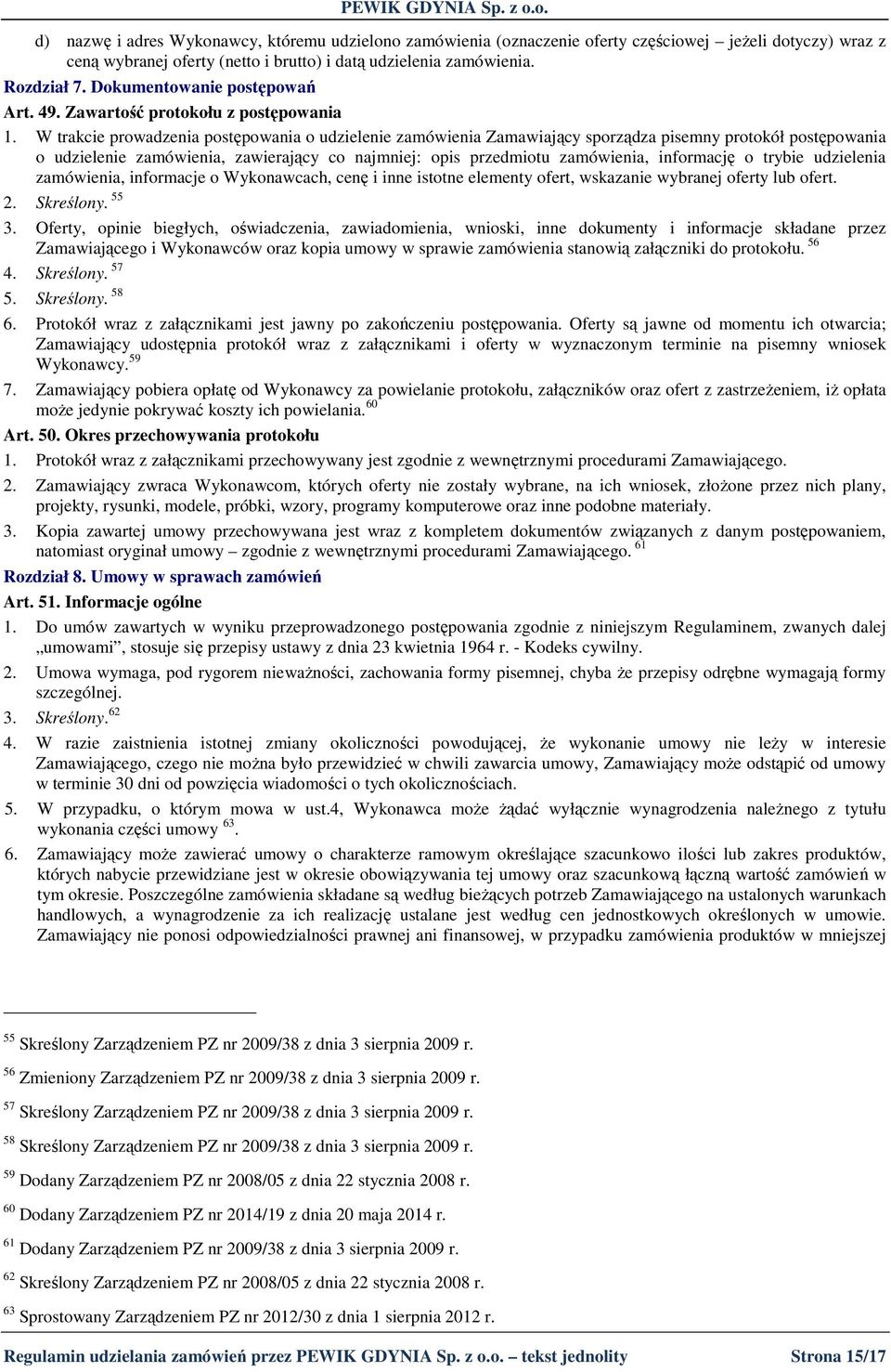 W trakcie prowadzenia postępowania o udzielenie zamówienia Zamawiający sporządza pisemny protokół postępowania o udzielenie zamówienia, zawierający co najmniej: opis przedmiotu zamówienia, informację