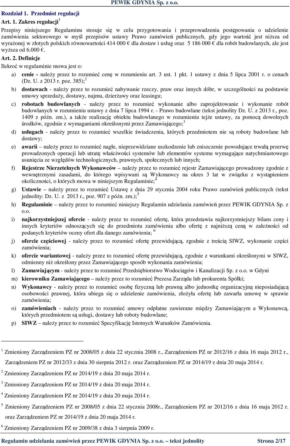 robót budowlanych, ale jest wyŝsza od 6.000. Art. 2. Definicje Ilekroć w regulaminie mowa jest o: a) cenie - naleŝy przez to rozumieć cenę w rozumieniu art. 3 ust. 1 pkt.