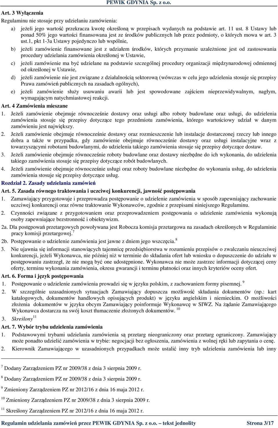 1, pkt 1-3a Ustawy pojedynczo lub wspólnie, b) jeŝeli zamówienie finansowane jest z udziałem środków, których przyznanie uzaleŝnione jest od zastosowania procedury udzielania zamówienia określonej w