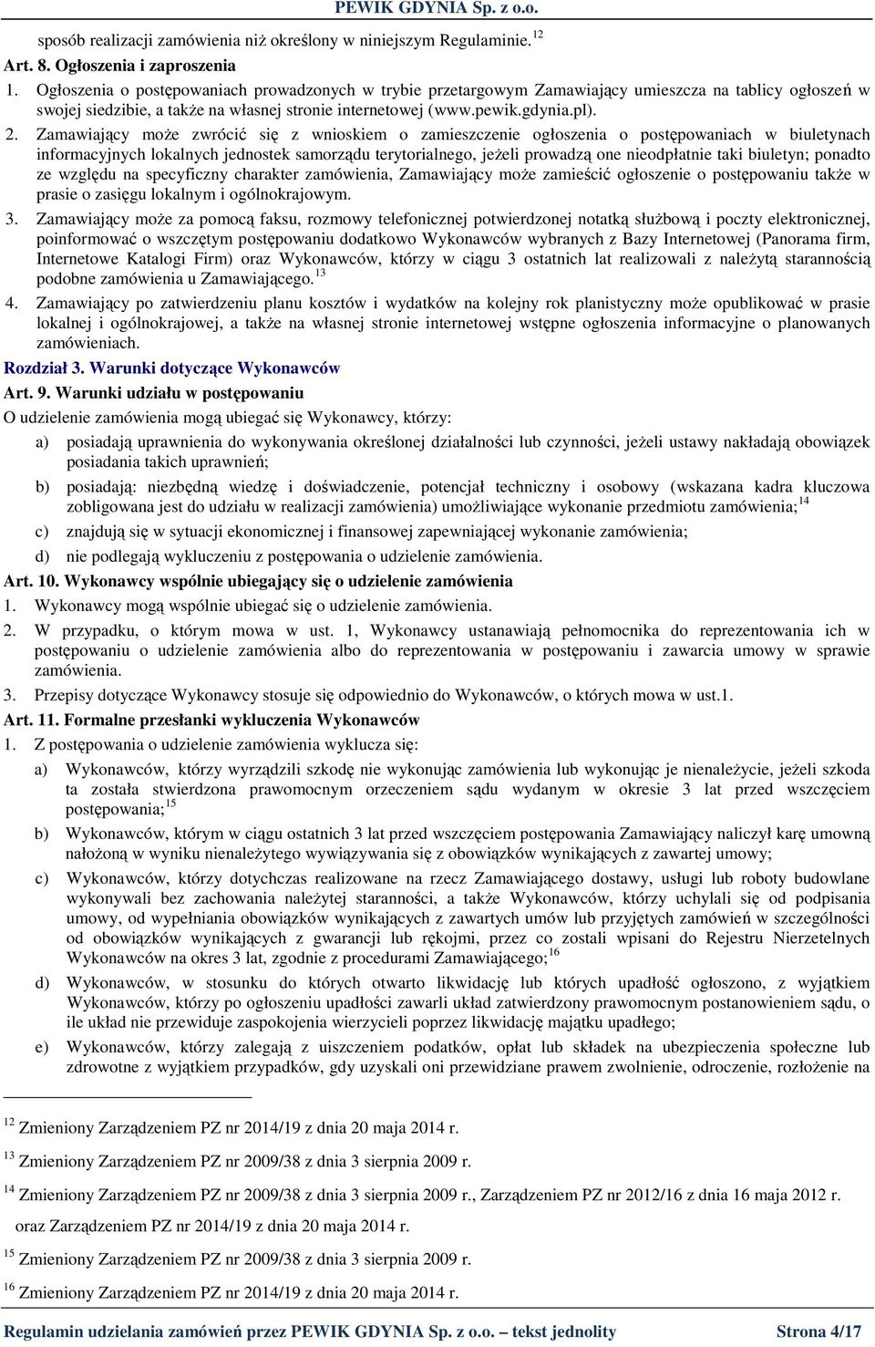 Zamawiający moŝe zwrócić się z wnioskiem o zamieszczenie ogłoszenia o postępowaniach w biuletynach informacyjnych lokalnych jednostek samorządu terytorialnego, jeŝeli prowadzą one nieodpłatnie taki