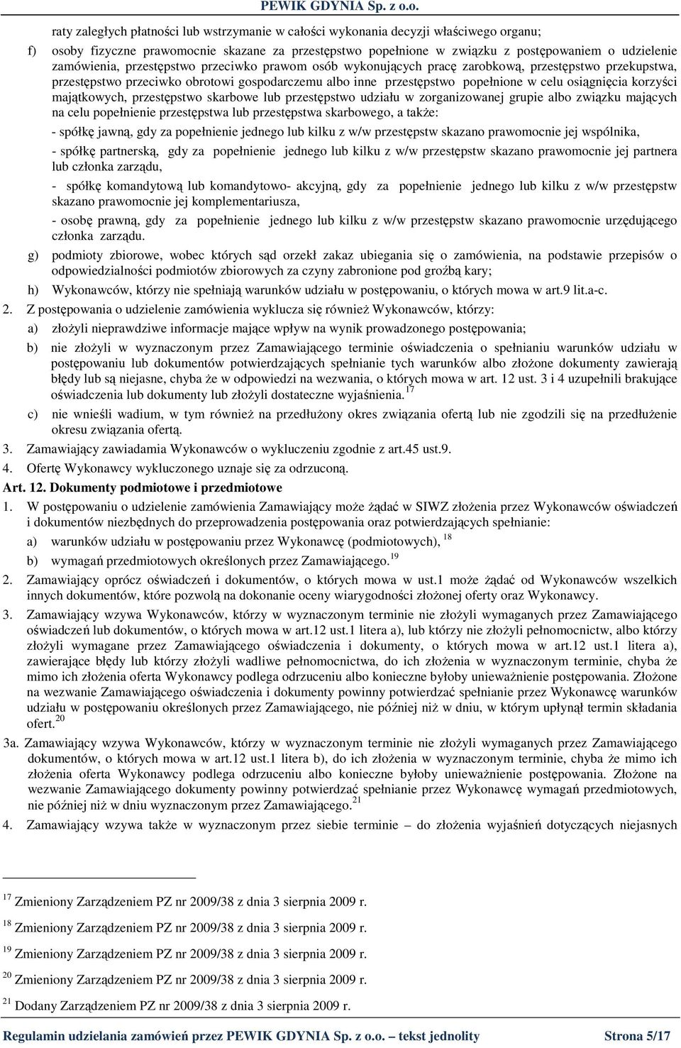 osiągnięcia korzyści majątkowych, przestępstwo skarbowe lub przestępstwo udziału w zorganizowanej grupie albo związku mających na celu popełnienie przestępstwa lub przestępstwa skarbowego, a takŝe: -
