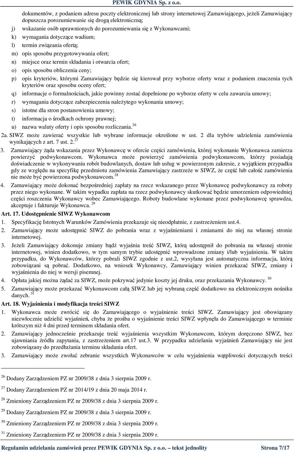 obliczenia ceny; p) opis kryteriów, którymi Zamawiający będzie się kierował przy wyborze oferty wraz z podaniem znaczenia tych kryteriów oraz sposobu oceny ofert; q) informacje o formalnościach,