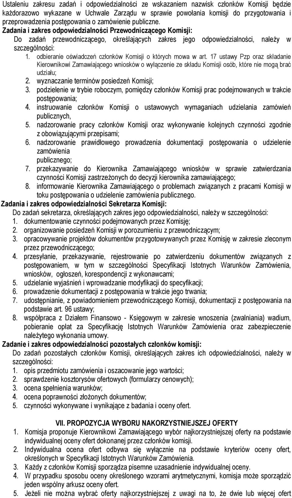 odbieranie oświadczeń członków Komisji o których mowa w art. 17 ustawy Pzp oraz składanie Kierownikowi Zamawiającego wniosków o wyłączenie ze składu Komisji osób, które nie mogą brać udziału; 2.