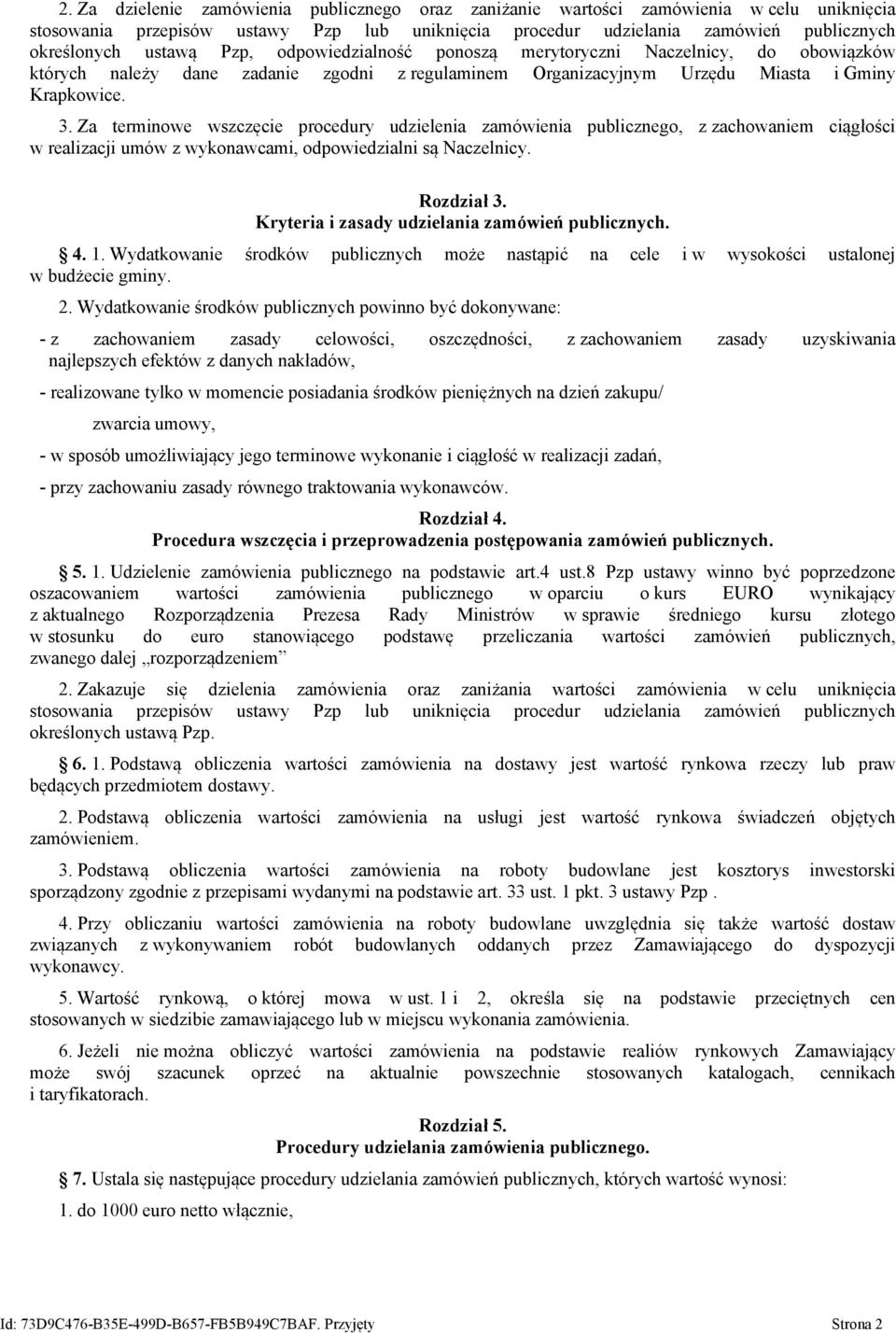 Za terminowe wszczęcie procedury udzielenia zamówienia publicznego, z zachowaniem ciągłości w realizacji umów z wykonawcami, odpowiedzialni są Naczelnicy. Rozdział 3.