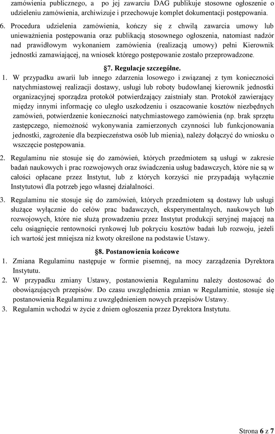 (realizacją umowy) pełni Kierownik jednostki zamawiającej, na wniosek którego postępowanie zostało przeprowadzone. 7. Regulacje szczególne. 1.