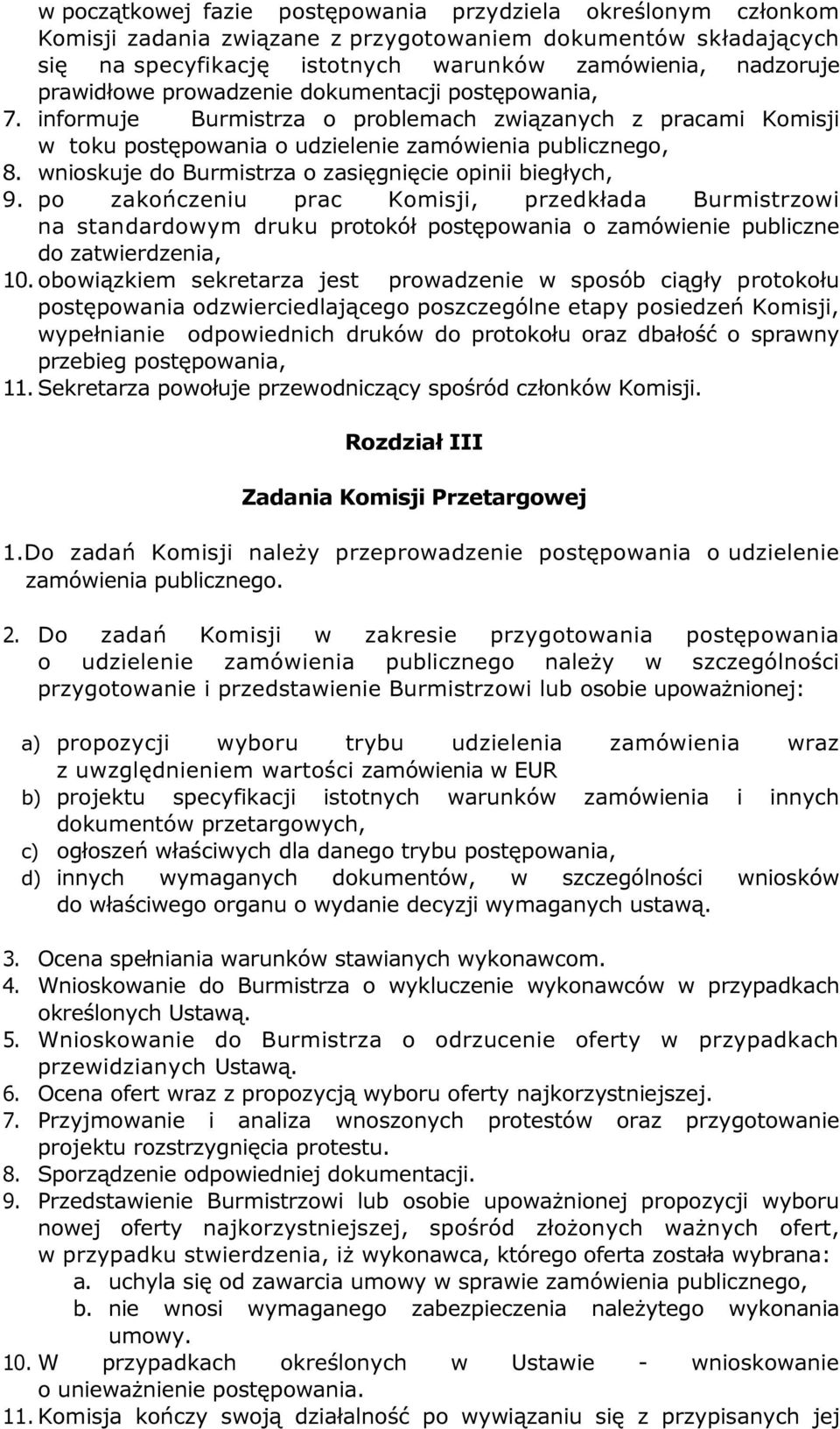 wnioskuje do Burmistrza o zasięgnięcie opinii biegłych, 9. po zakończeniu prac Komisji, przedkłada Burmistrzowi na standardowym druku protokół postępowania o zamówienie publiczne do zatwierdzenia, 10.